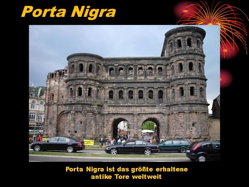 Porta Nigra   Porta Nigra ist das größte erhaltene  antike Tore weltweit